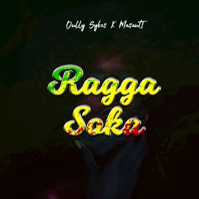 AUDIO: Dully Sykes Ft Masauti – Ragga Soka Mp3 Download