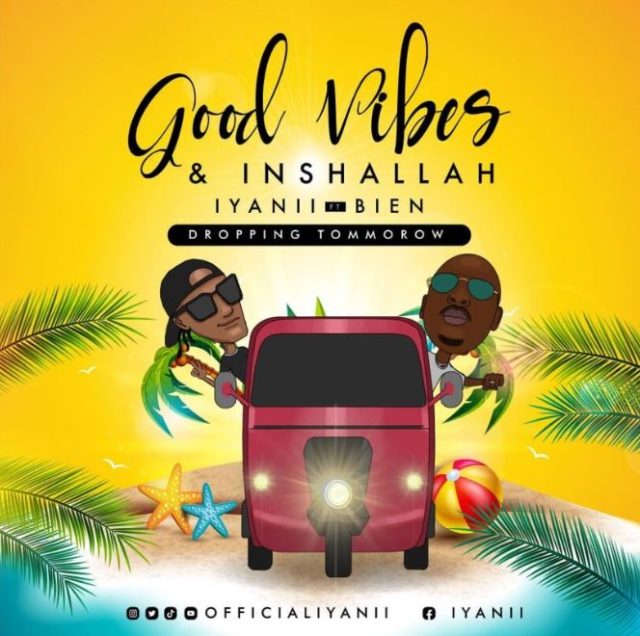 AUDIO: Iyanii Ft Bien - Good Vibes & Inshallah Mp3 Download