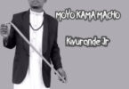AUDIO: Kivurande junior - Moyo Kama Macho Mp3 Download