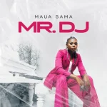 AUDIO: Maua Sama - Mr Dj Mp3 Download