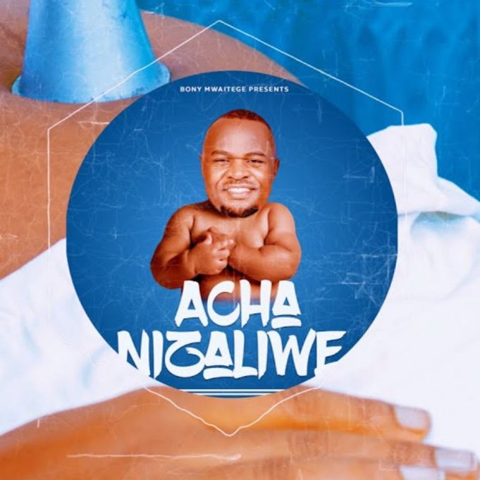 AUDIO: Bony Mwaitege - Acha Nizaliwe Mp3 Download
