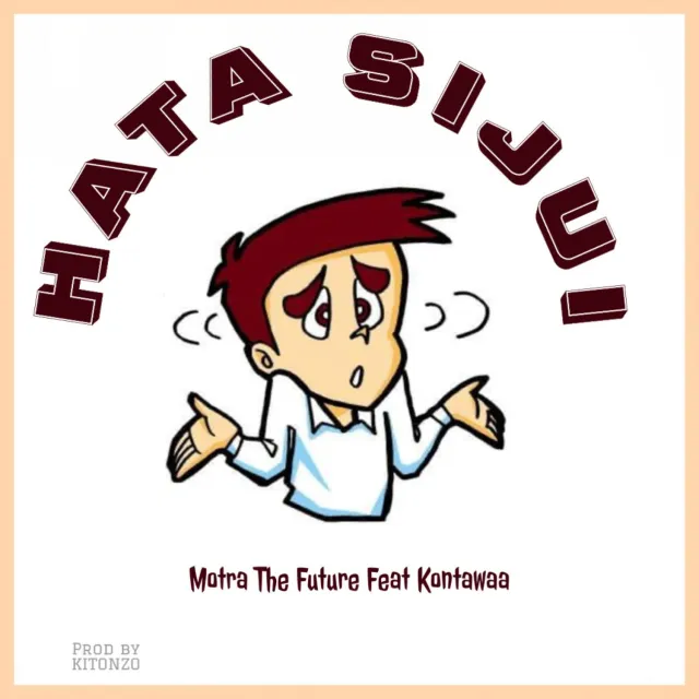 AUDIO: Motra The Future Ft Kontawa - Hata Sijui Mp3 Download