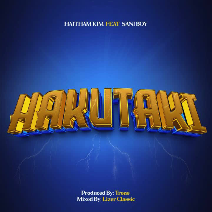 AUDIO: Haitham Kim Ft Sani Boy - Hakutaki Mp3 Download