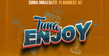 AUDIO: SUMA MNAZALETI Ft BADDEST 47 - TUNAENJOY Mp3 Download