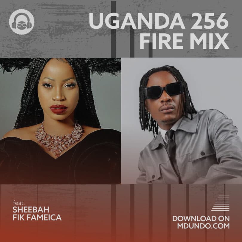 Download Uganda 256 Fire Mix Featuring Sheebah & Fik Fameica And David Lutalo