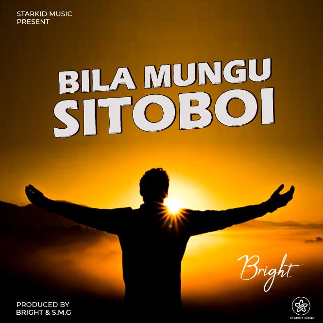 AUDIO: Bright - Bila Mungu Sitoboi Mp3 Download