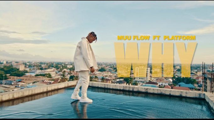 VIDEO: Muu Flow Ft Platform - Why Mp4 Download