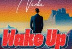 AUDIO: Nacha - Wake Up Mp3 Download