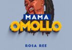 AUDIO: ROSA REE - Mama Omollo Mp3 Download