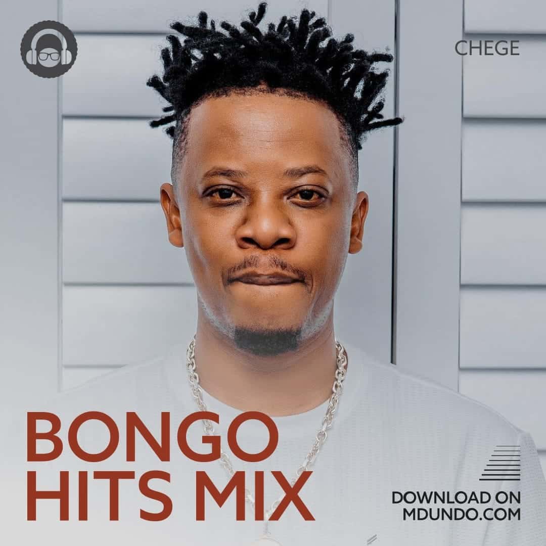 Pakua Bongo Hits Mix inayomshirikisha Chege Chigunda Ndani Ya Mdundo