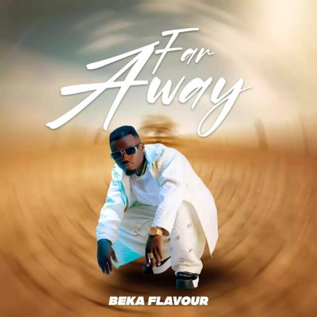 AUDIO: Beka Flavour - Far Away Mp3 Download