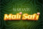 AUDIO: Mabantu - Mali Safi Mp3 Download