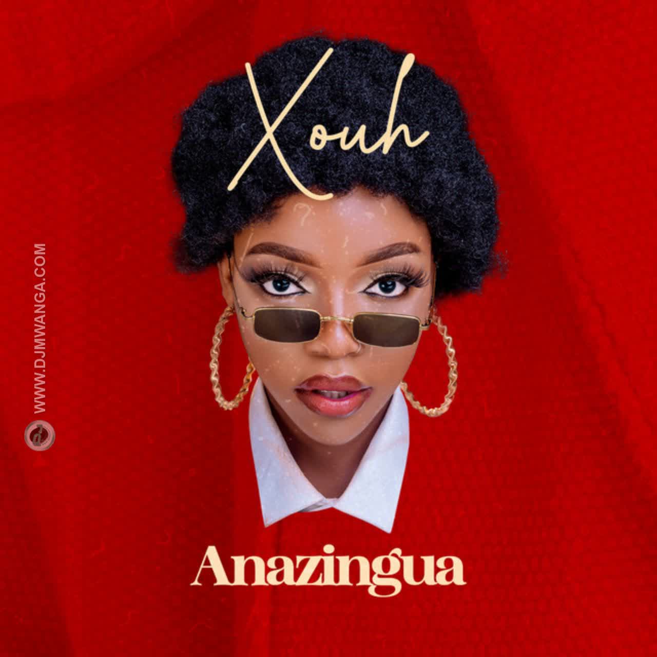 AUDIO: Xouh - Anazingua Mp3 Download