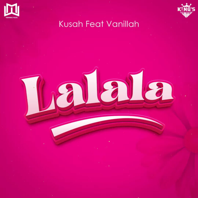 AUDIO: Kusah Ft Vanillah - Lalala Mp3 Download