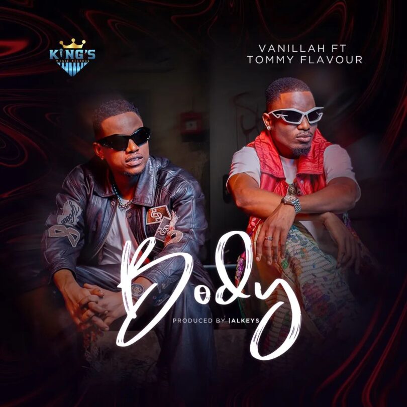 AUDIO: Vanillah Ft Tommy Flavour - Body Mp3 Download