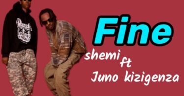 AUDIO: Shemi Ft Juno Kizigenza - Fine Mp3 Download