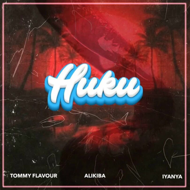 AUDIO: Tommy Flavour Ft Alikiba & Iyanya - Huku Mp3 Download