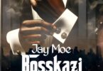 AUDIO: Jay Moe – Boss Kazi Mp3 Download