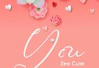 AUDIO: Zee Cute - You Mp3 Download