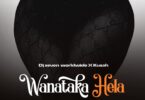 AUDIO | Dj Seven Worldwide Ft Kusah - Wanataka Hela | Download Mp3