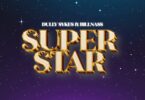 AUDIO | Dully Sykes Ft Billnass – Super Star |Download Mp3