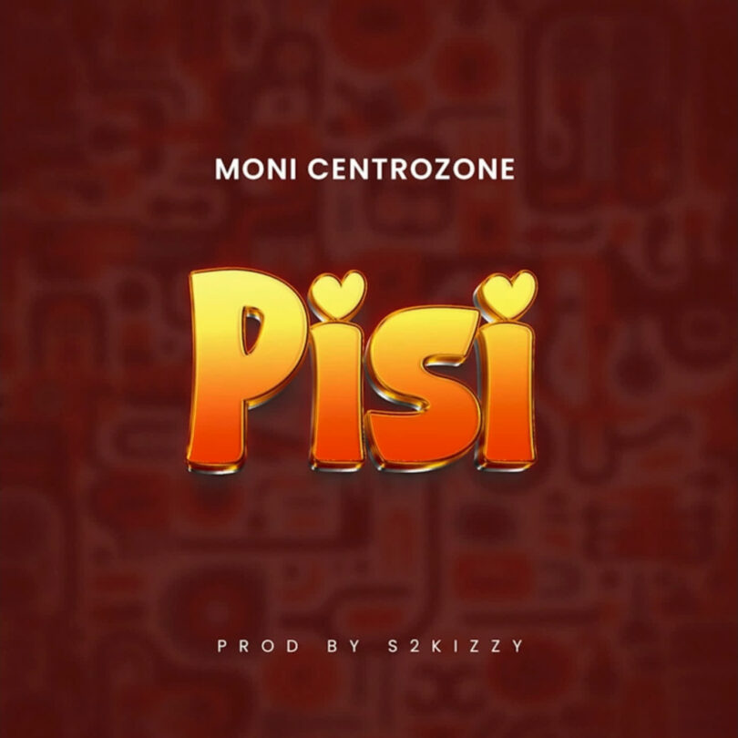 AUDIO | Moni Centrozone – Pisi | Download Mp3