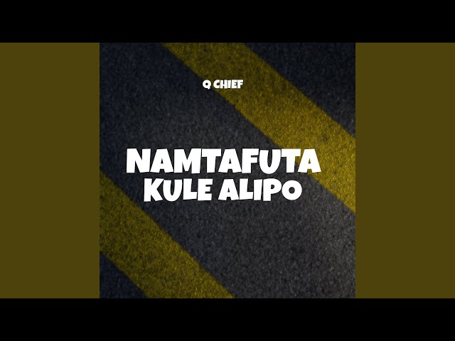 AUDIO: Q Chief - Namtafuta Kule Alipo Mp3 Download