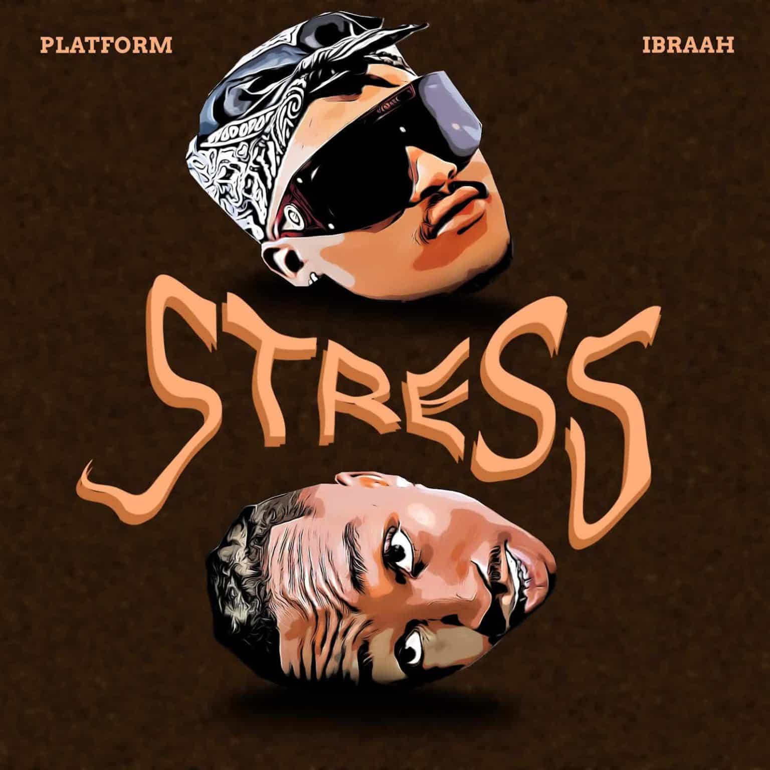 AUDIO: Platform Ft Ibraah - Stress Mp3 Download