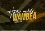 AUDIO: Hashir Muhdy - Wambea Twawajua Kuna Maneno Mp3 Download