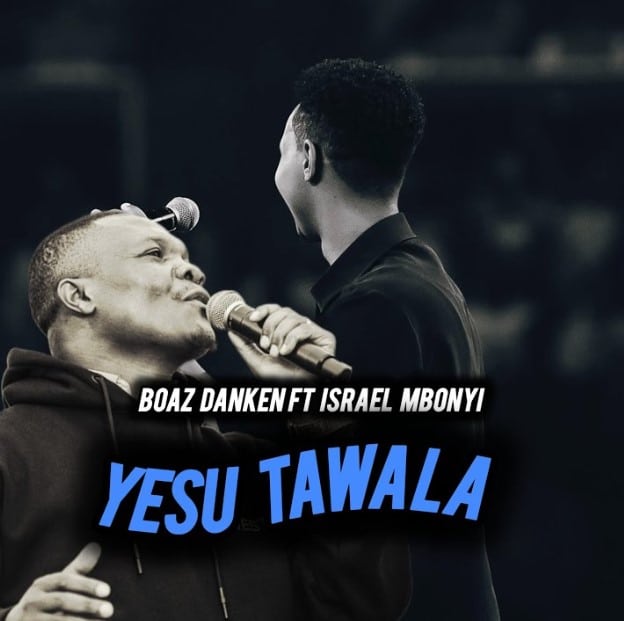 AUDIO: Boaz Danken Ft Israel Mbonyi - Yesu Tawala (Simba Wa Yuda) Mp3 Download