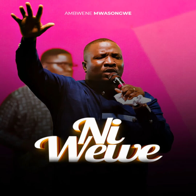 AUDIO: Ambwene Mwasongwe - Ni Wewe Mp3 Download