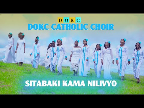 AUDIO: DOKC Catholic Choir - Sitabaki Kama Nilivyo Mp3 Download